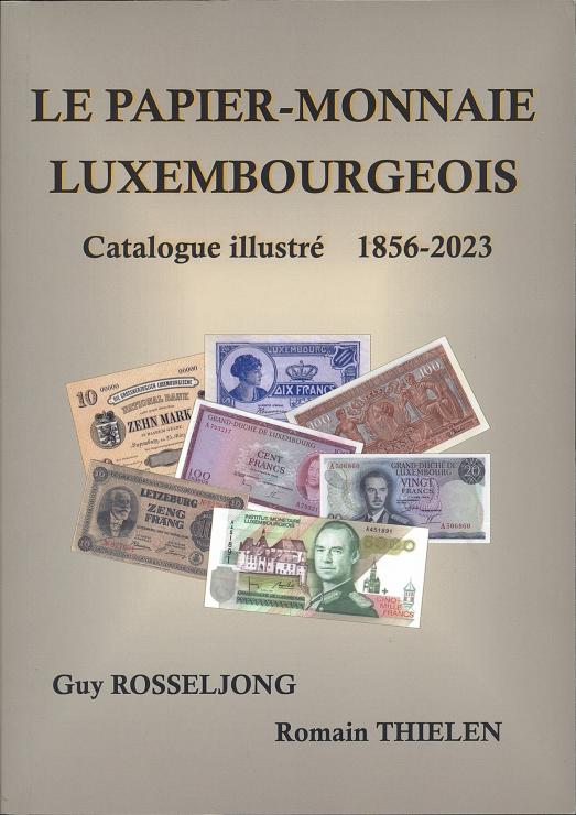 Guy ROSSELJONG/ Romain THIELEN: Katalog Luxemburg  Le papier-Monnaie Luxembourgeois 1856-2023 